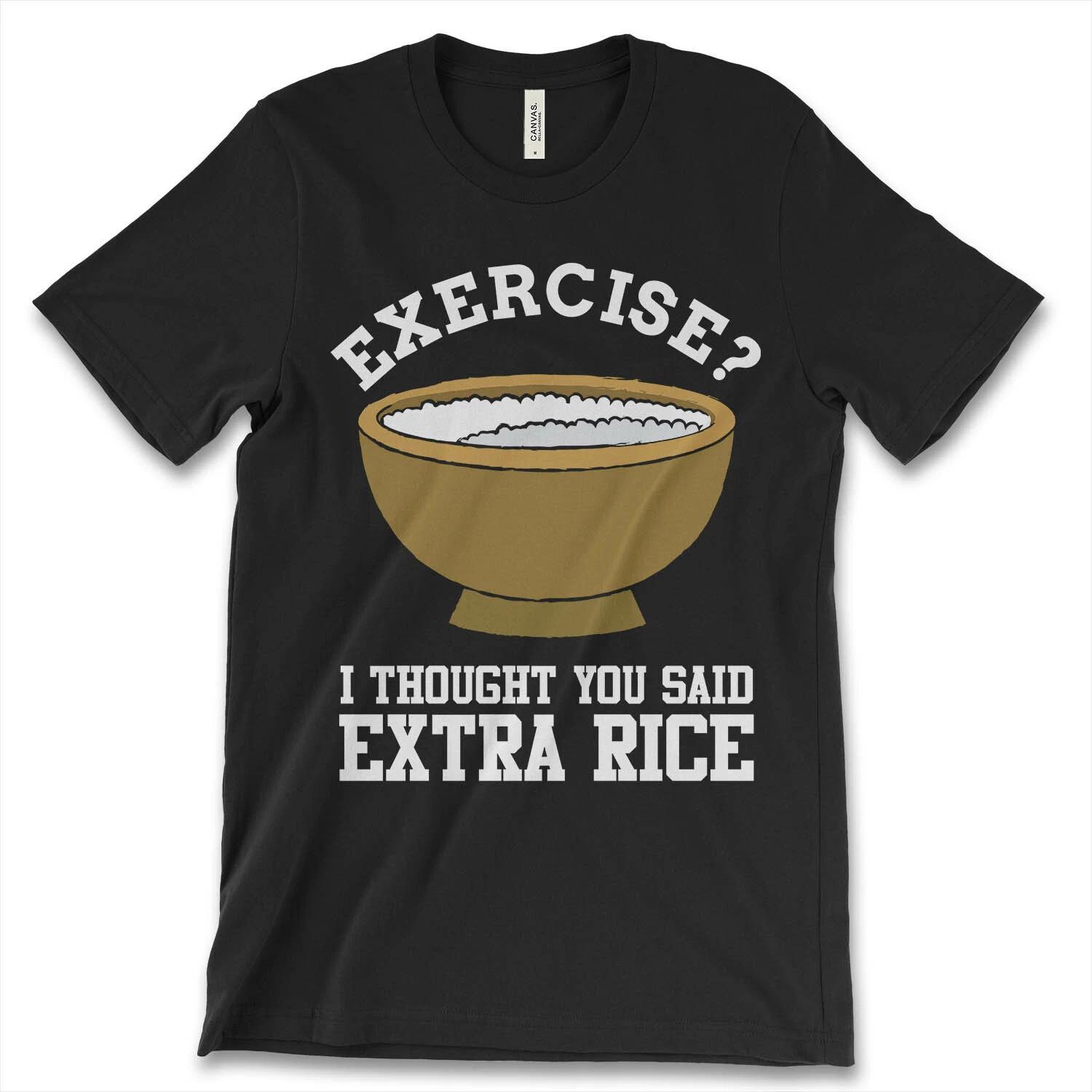 Exercise I Thought You Said Extra Rice New Men s Shirt Funny Quote Food Fashion M