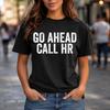 Go Ahead Call HR Humor Office T-Shirt