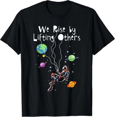 We Rise by Lifting Others Positive Motivational Quote Space Gifts Unisex T-Shirt