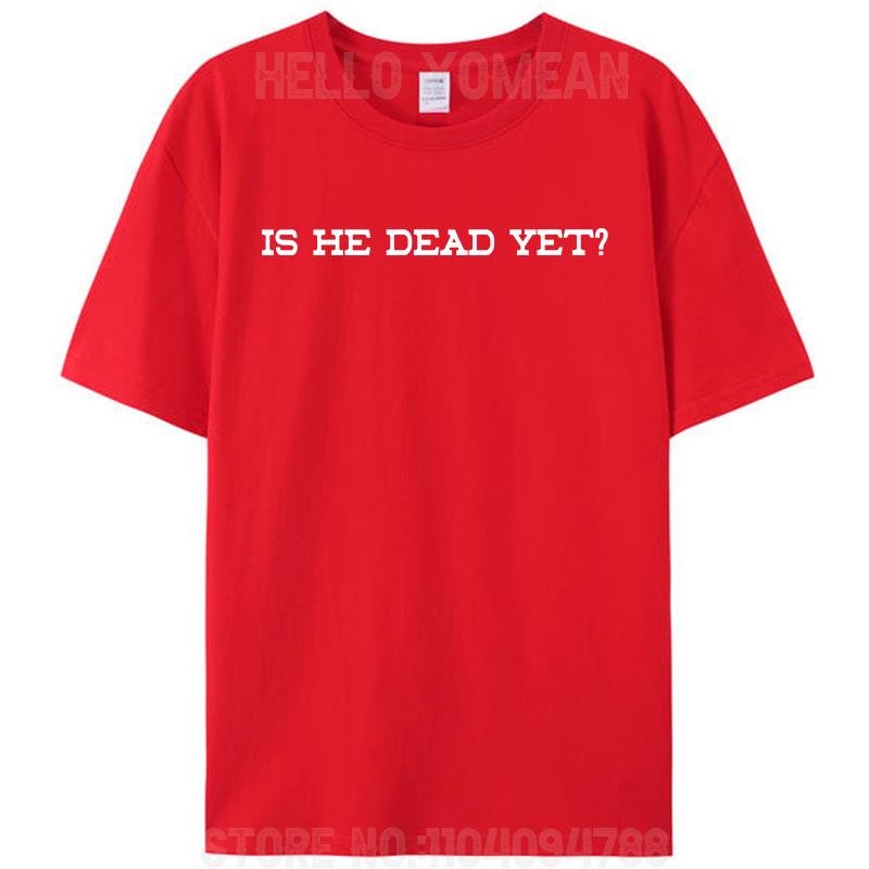 Is He Dead Yet Women Men's T-Shirt Funny Prank Joke Gag Cotton Short Sleeve Tees Shirts Round Neck Graphic Y2k Unisex Tops