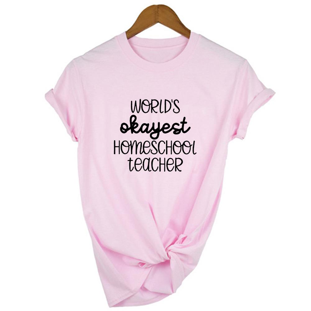 Worlds Okayest Homeschool Teacher Mom Life Harajuku T Shirt Short Sleeve O Neck Graphic Tees Casual