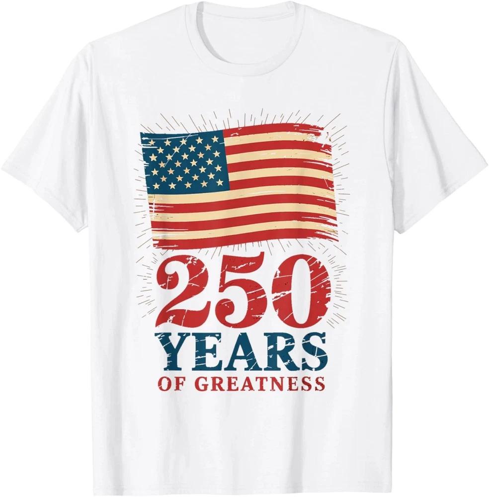 American Flag 250 Years Of Greatness 4th Of July TShirt 4th Of July Gift S