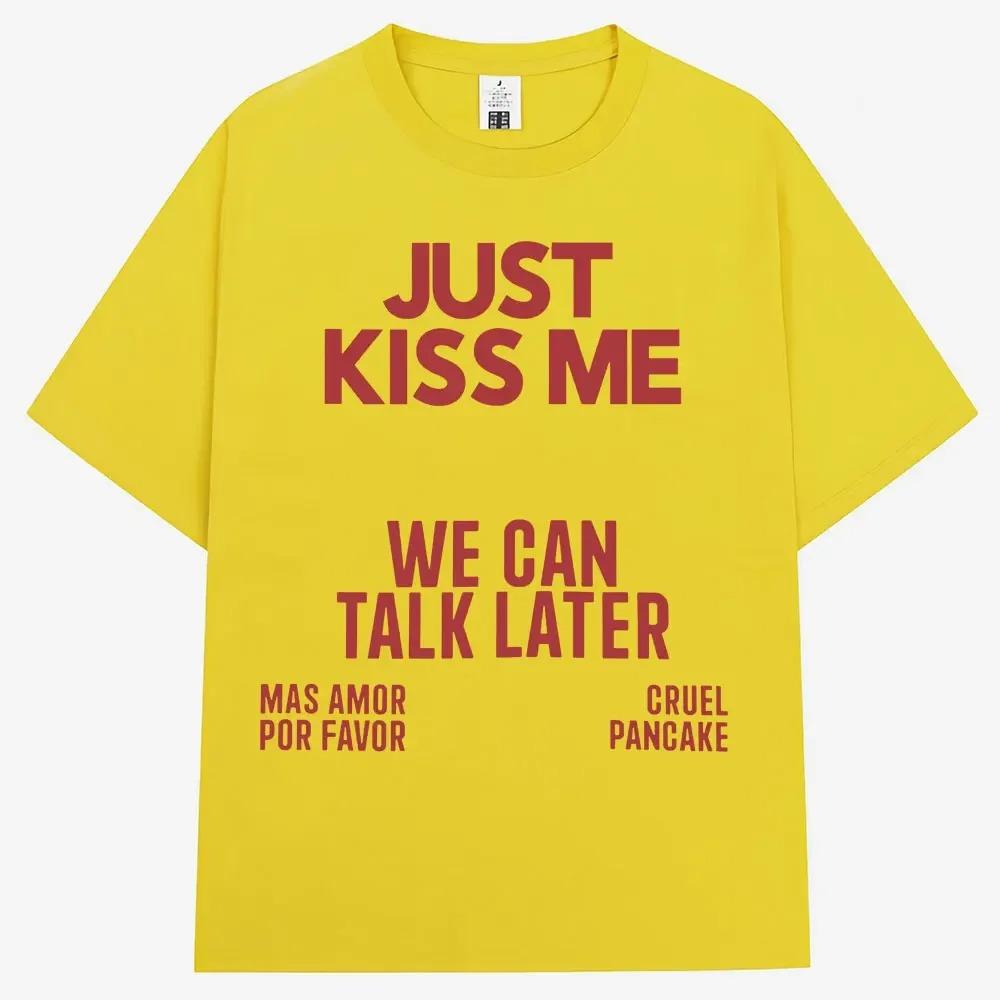 Just Kiss Me We Can Talk Later T-shirt Women's Funny Jokes Fashion T-shirt Casual Summer T-shirt Cotton Best Selling Round Neck