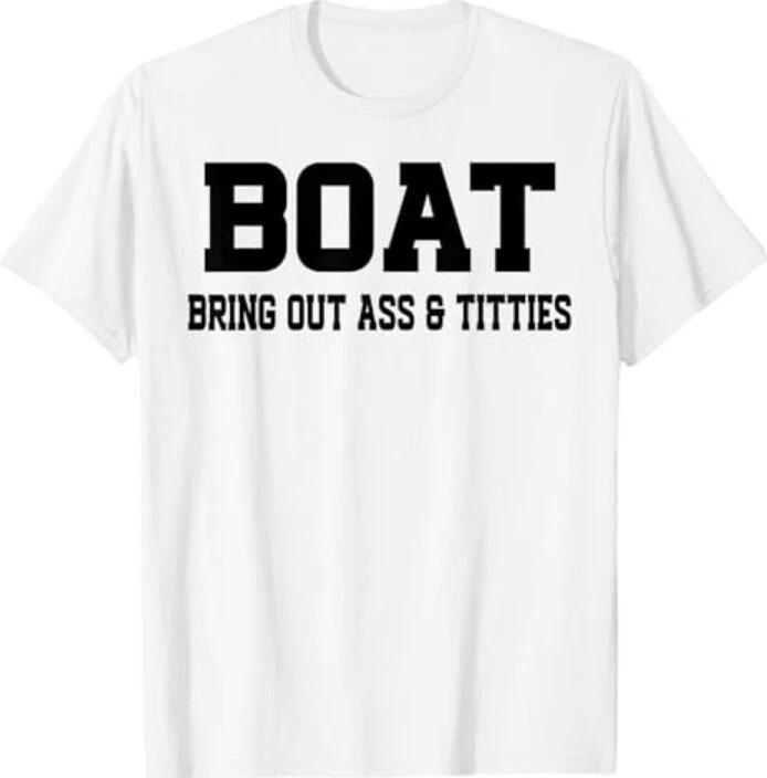Boat Bring Out Ass Titties T-Shirt M