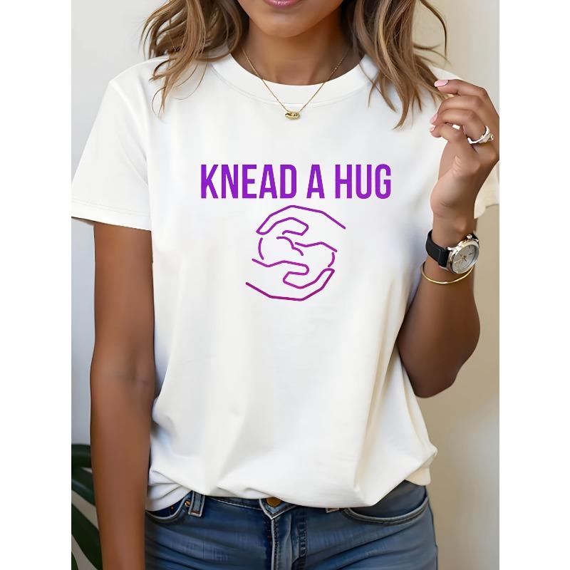 

Women S T-Shirt, Baking Life Style KNEAD A HUG Kneading Is Also a Kind of Hug Print, White Short-Sleeved Round Neck Printed T-Shirt S белый
