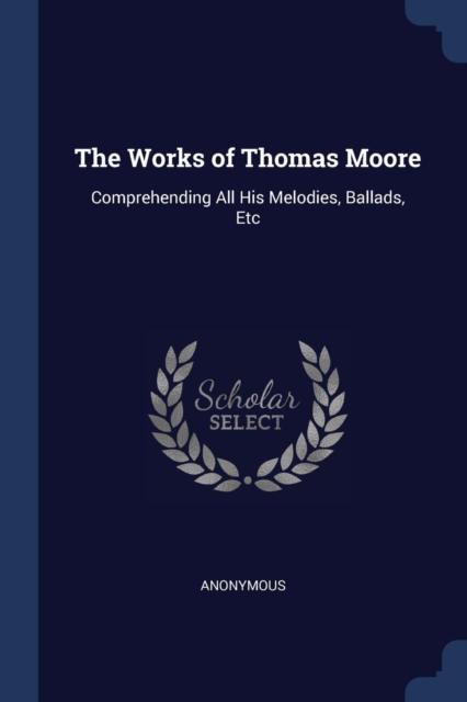 Buch The Works of Thomas Moore : Comprehending All His Melodies, Ballads, Etc