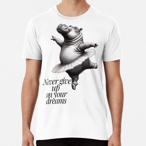 Dancing Hippo Never Give Up On Your Dreams T-Shirt S-5XL Best T-Shirt