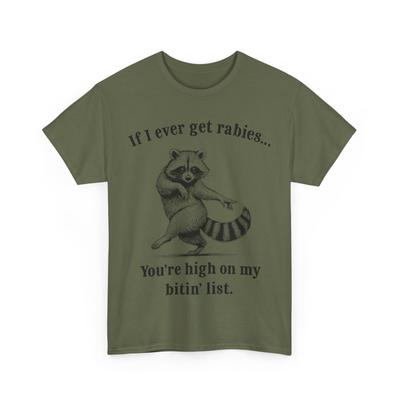 If I Ever Get Rabies You’re High On My Bitin’ List Raccoon T-Shirt