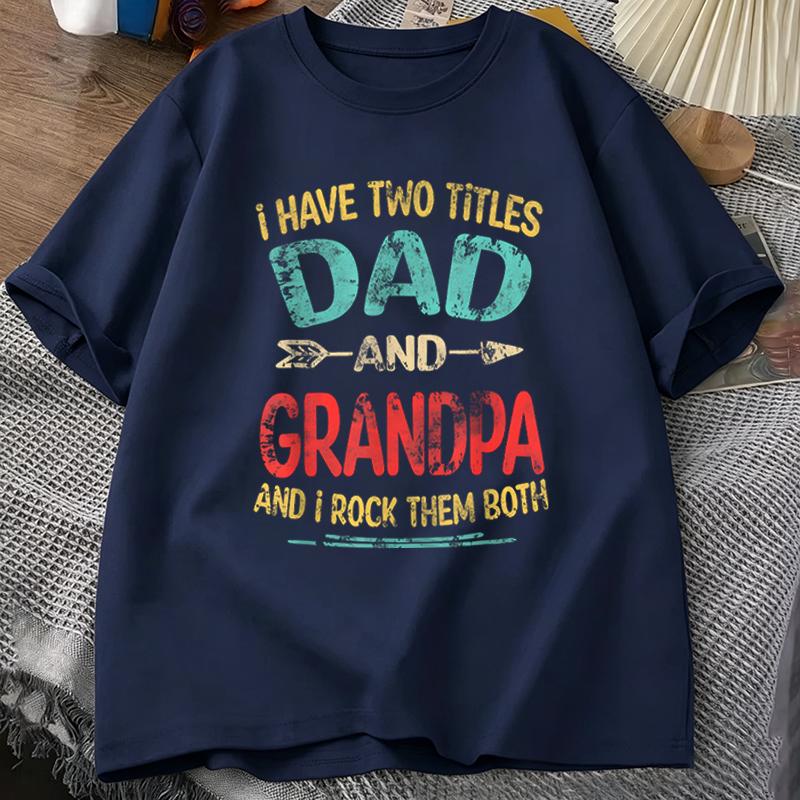 Grandpa Dad Tshirt I Have Two Titles Dad and Grandpa Retro Print Father Grandfather Casual Mens Tee Fathers Day Gift Top Tee S