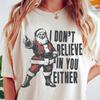 Funny Christmas Comfort Colors® T-Shirt, I Don't Believe In You Either T-Shirt, Unisex Retro Christmas Shirt, Vintage Trendy Holiday Tee