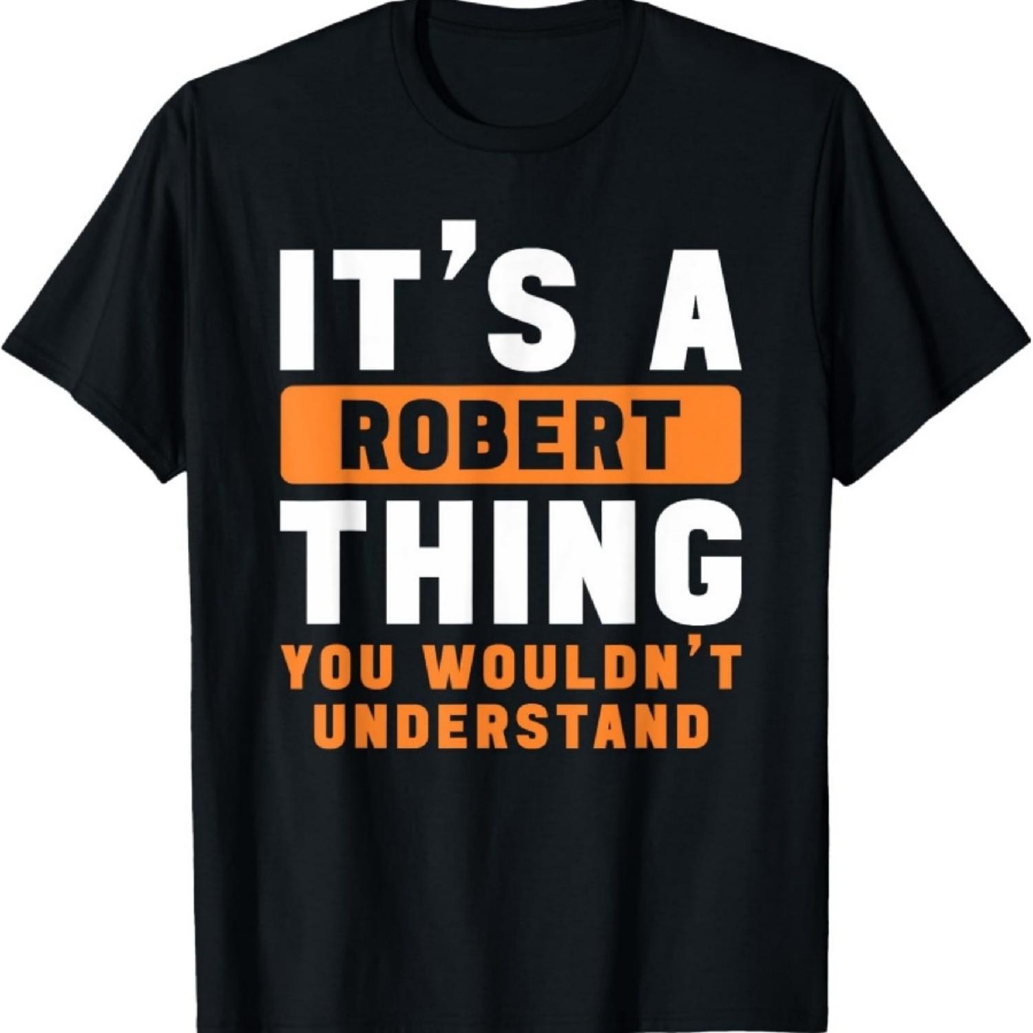 

It s A Robert Thing You Wouldn t Understand Robert Name T-Shirt XXXXXL чорний