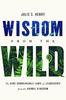 The Wisdom from the Wild : The Nine Unbreakable Laws of Leadership from the Animal Kingdom Book