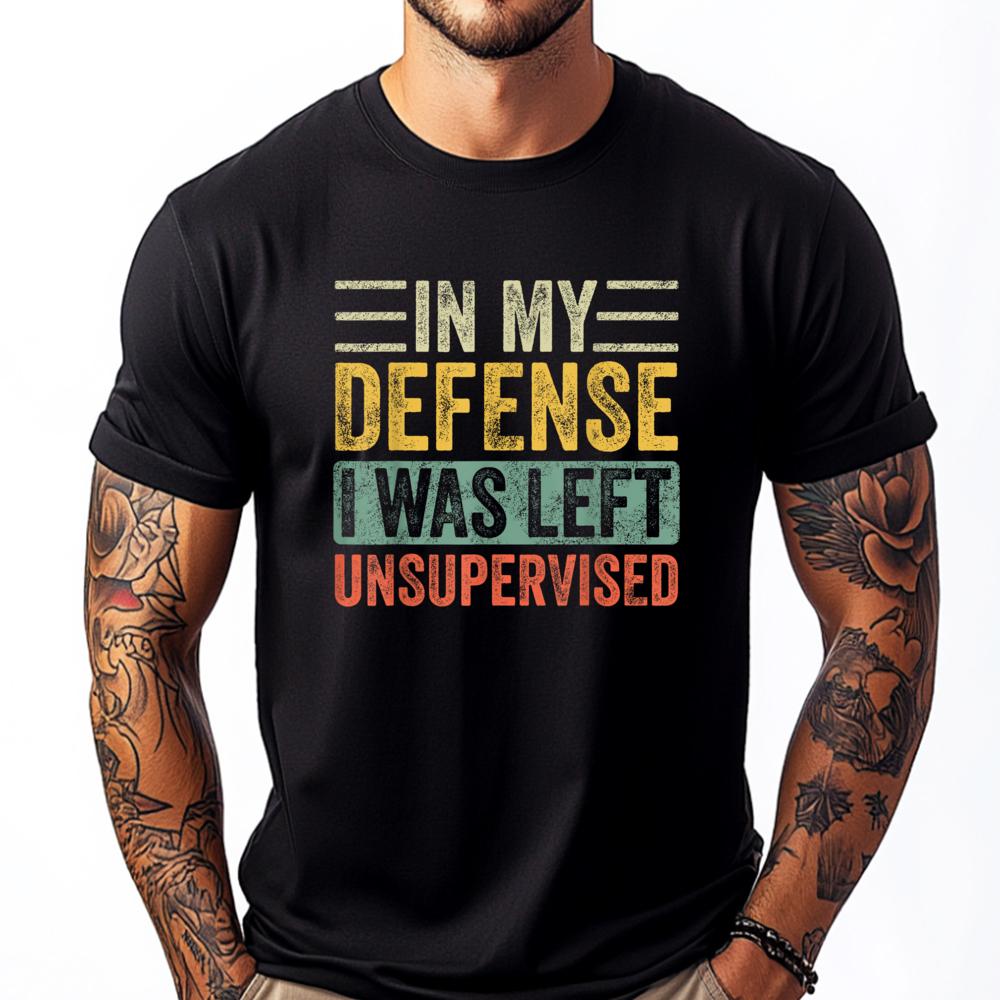 In My Defense I Was Left Unsupervised Funny Retro Vintage Wholesale Tshirts 100 Pcs Unisex Custom T Shirt Crazy