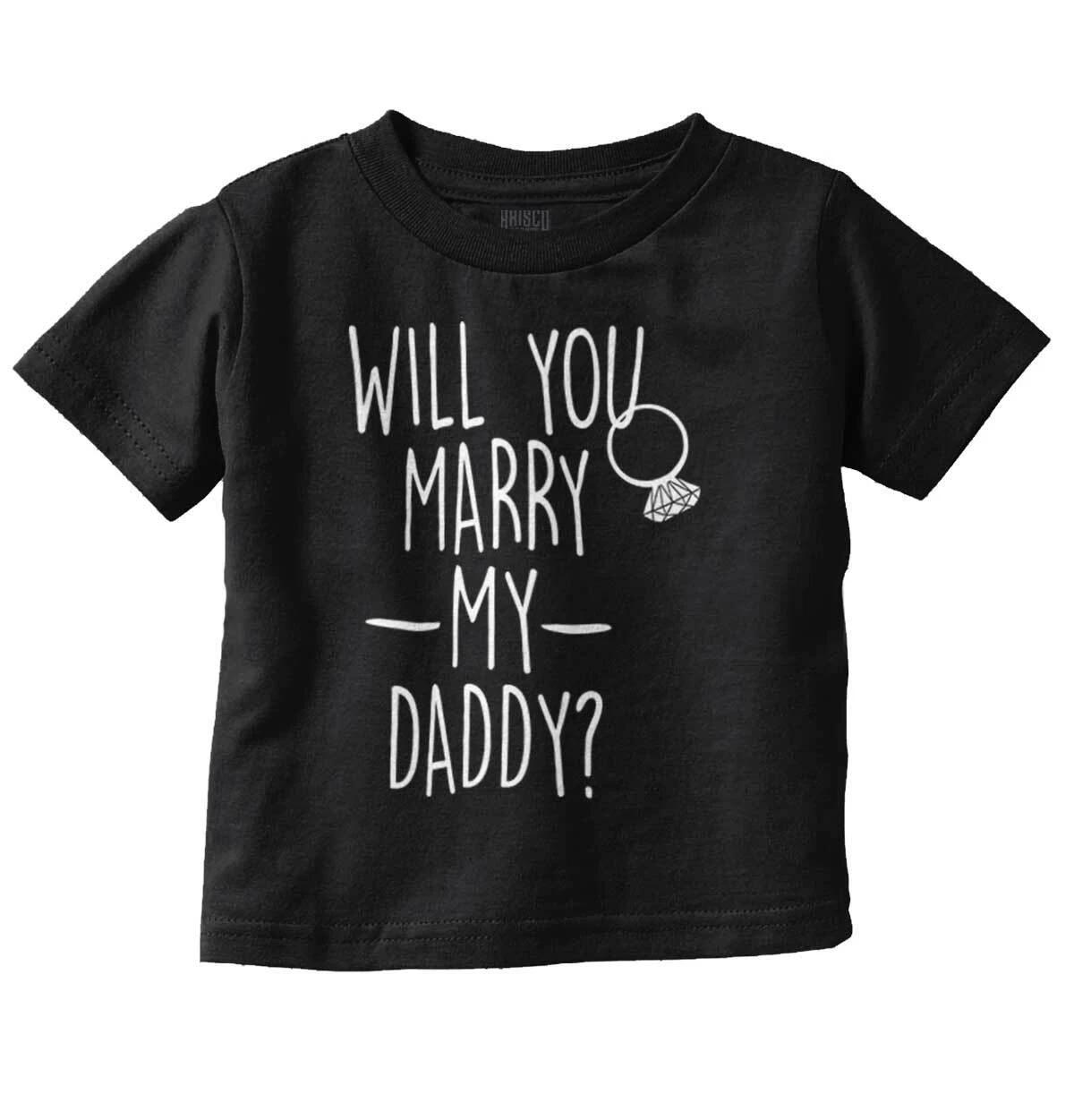 Will You Marry My Daddy Funny Shower Gift Unisex Toddler Kids Youth T Shirt XL