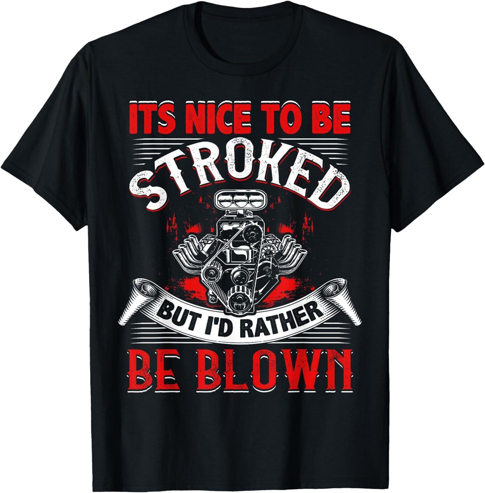 It s Nice To Be Stroked Funny Racing Mens Drag Race T-Shirt ,UNISEX Tee S