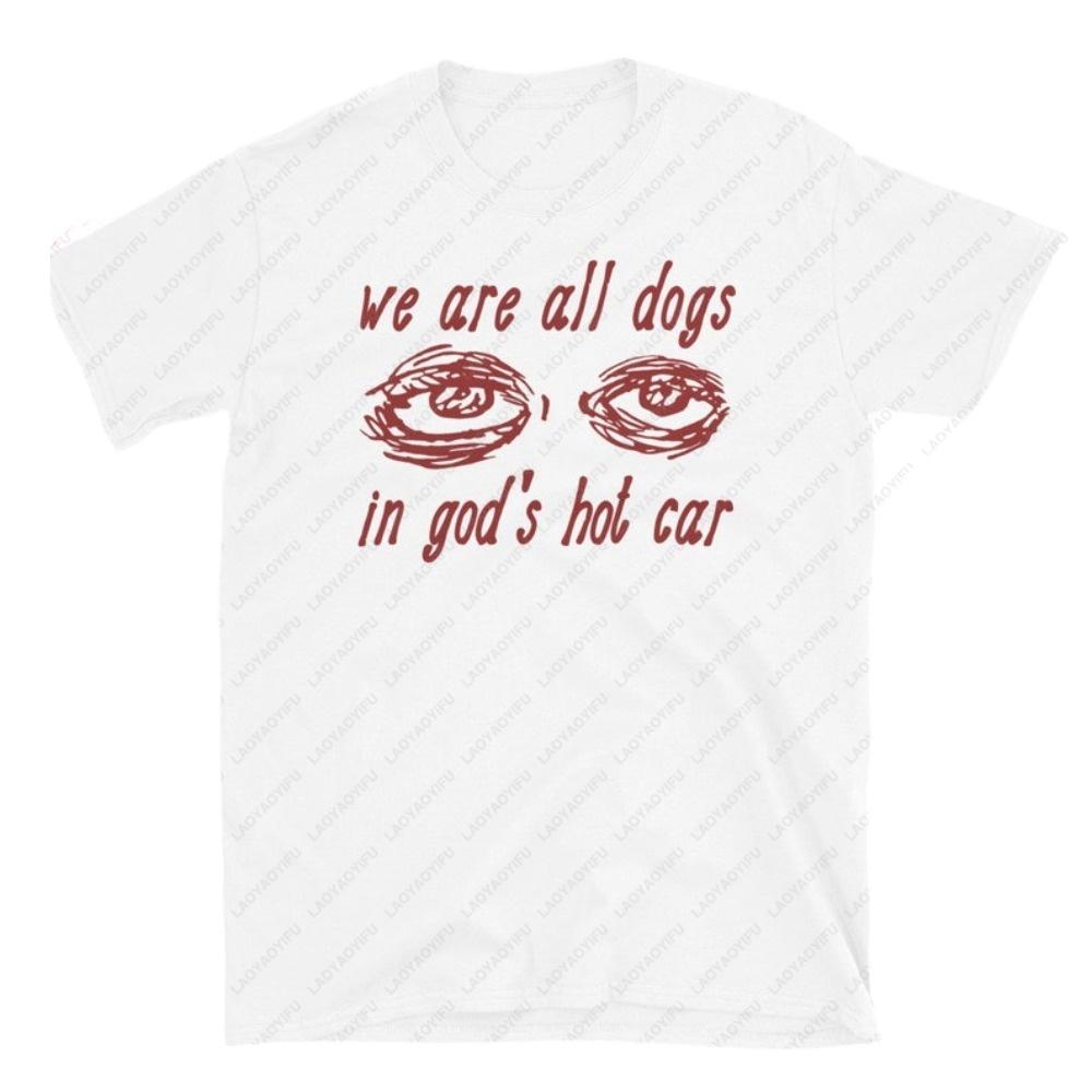 We Are All Dogs in Gods Hot Car Oddly Specific Meme Cotton TShirt Yk Top Women Clothing Oversized T Shirt Graphic T Shirts S