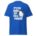 It s Too Damn Hot For A Penguin - Funny Billy Madison Movie Quote Shirt, Unisex 3XL