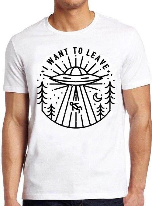 UFO I Want To Leave Aliens Saying Hilarious Meme Funny Gift Tee T Shirt M687 XXL