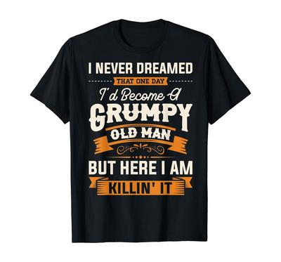 Herren I Never Dreamed That I'd Become A Grumpy Old Man T-Shirt Unisex T-Shirt