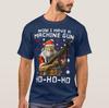 Santa Now I Have A Machine Gun HoHoHo Xmas Gift TShirt 100 Cotton ONeck Summer Short Sleeve Casual Mens Tshirt Size S3XL