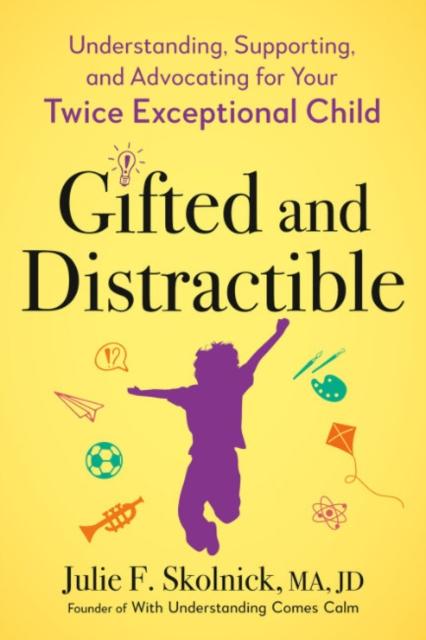 Bok Gifted and Distractable : Understanding, Supporting, and Advocating for Your Twice Exceptional Child