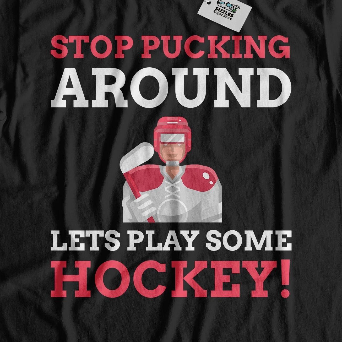 Stop Pucking Around Let s Play Some Hockey! Unisex Funny Ice Hockey T-Shirt S