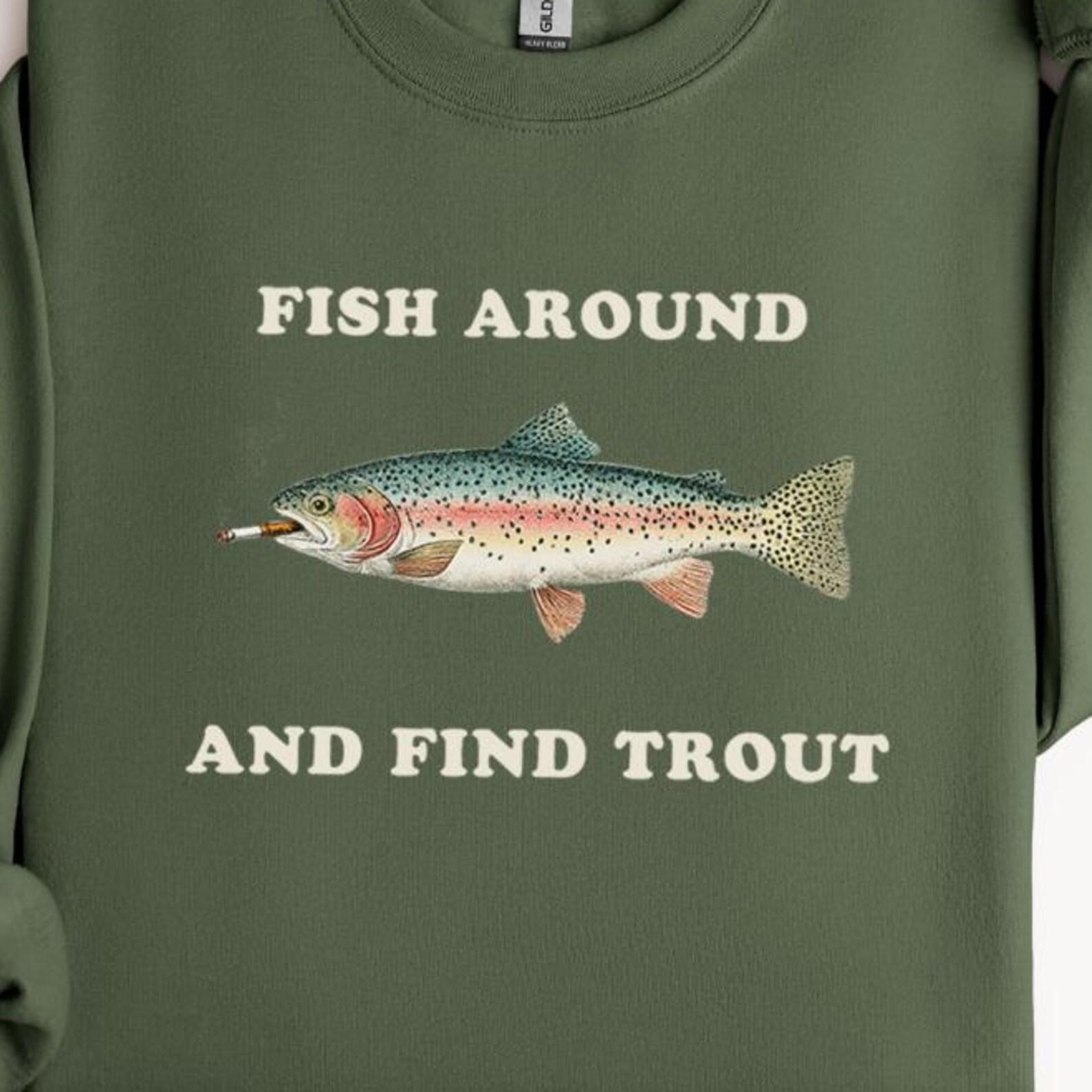 Fish Around and Find Trout Shirt Funny Fishing Shirts Tees T-shirt Tee Tshirt Mens Ladies Women Fisherman Gift Meme S
