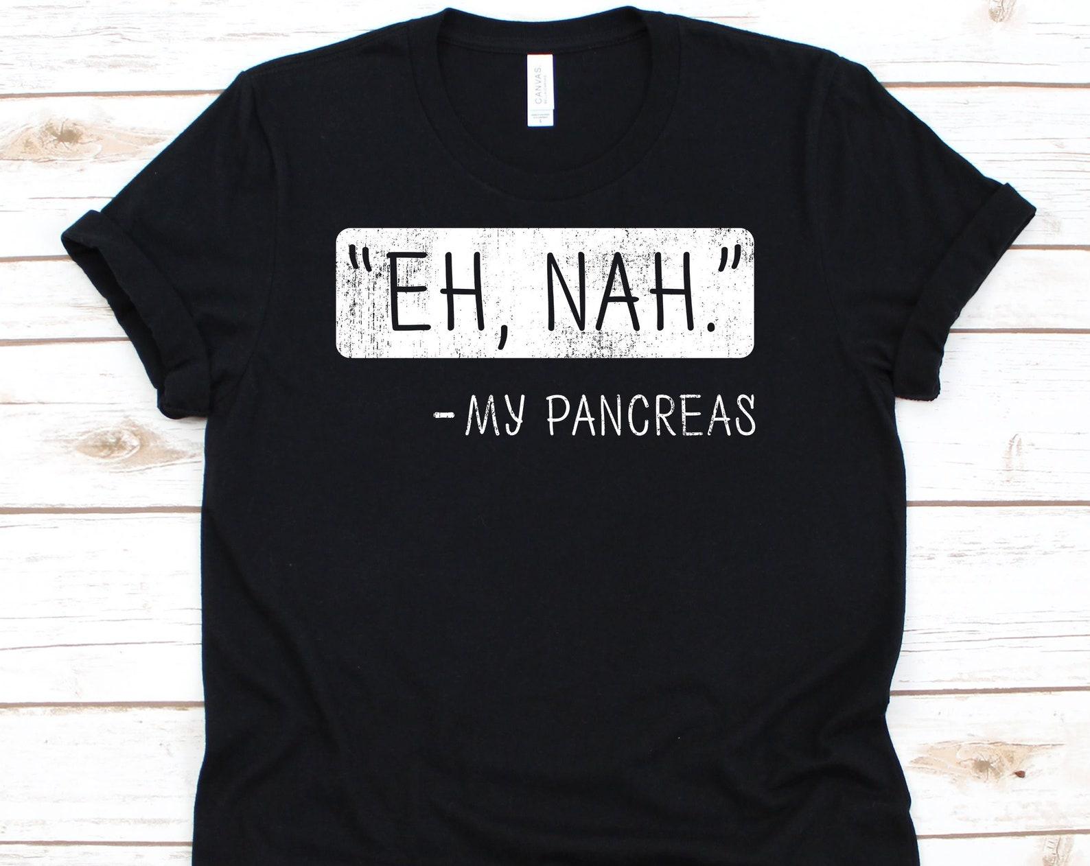 Eh Nah My Pancreas Shirt, Diabetes Gift, Diabetes Awareness, Diabetes Support, Diabetic Shirt, Diabetes Month, Pancreas 3XL
