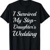 I Survived My Step-Daughter's Wedding Funny Bride Mom Dad T-Shirt