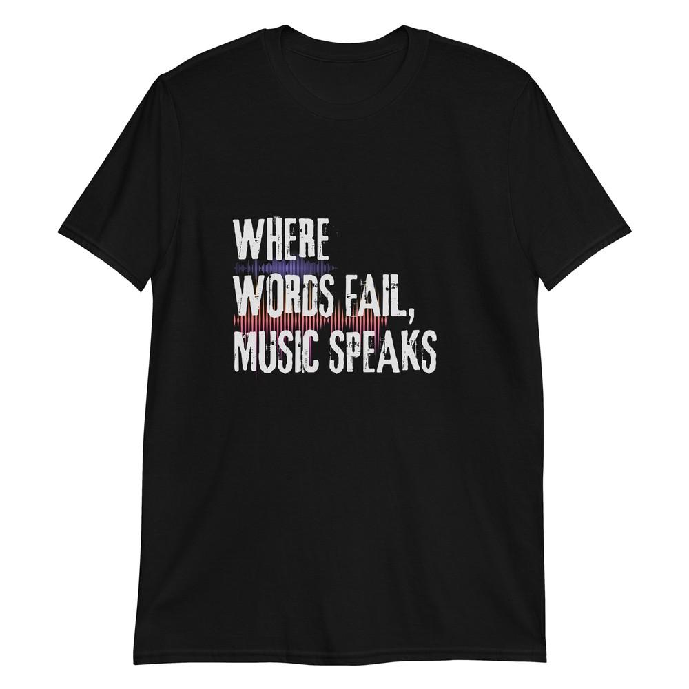 

Where Words Fail, Music Speaks T-Shirt S