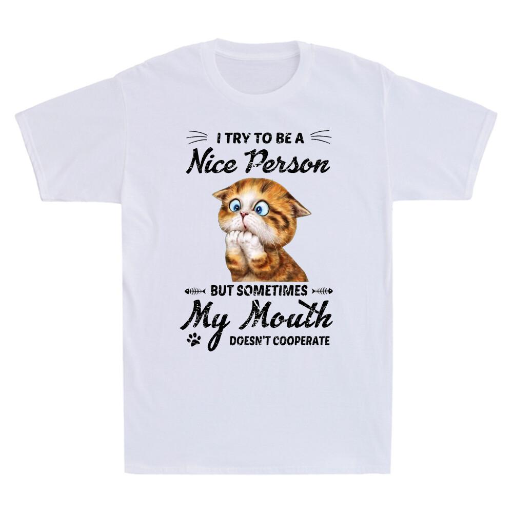 Cat I Try To Be A Nice Person But Some Time My Mouth Doesn't Cooperate T-Shirt