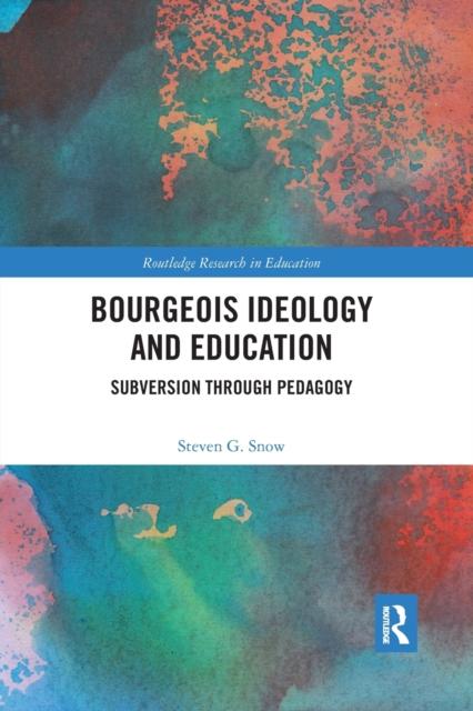 The Bourgeois Ideology and Education : Subversion Through Pedagogy Book
