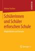 Kniha Schulerinnen Und Schuler Erforschen Schule : Moeglichkeiten Und Grenzen