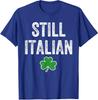 Still Italian Irish Funny St Patricks Day Humor Unisex T-Shirt