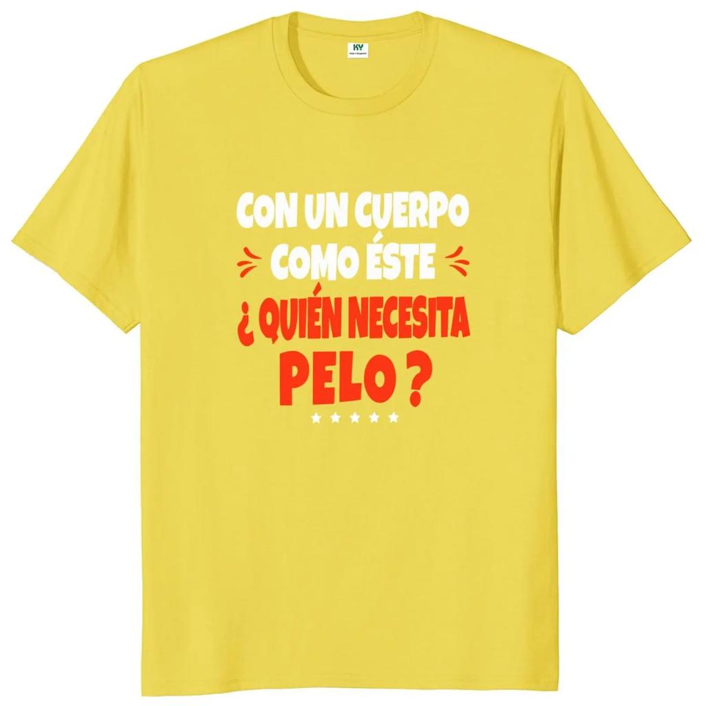 A Body Like This Needs Hair T-shirt Spanish Humor Bald Dad Jokes Clothing 100% Cotton Soft Tee Shirt EU Size