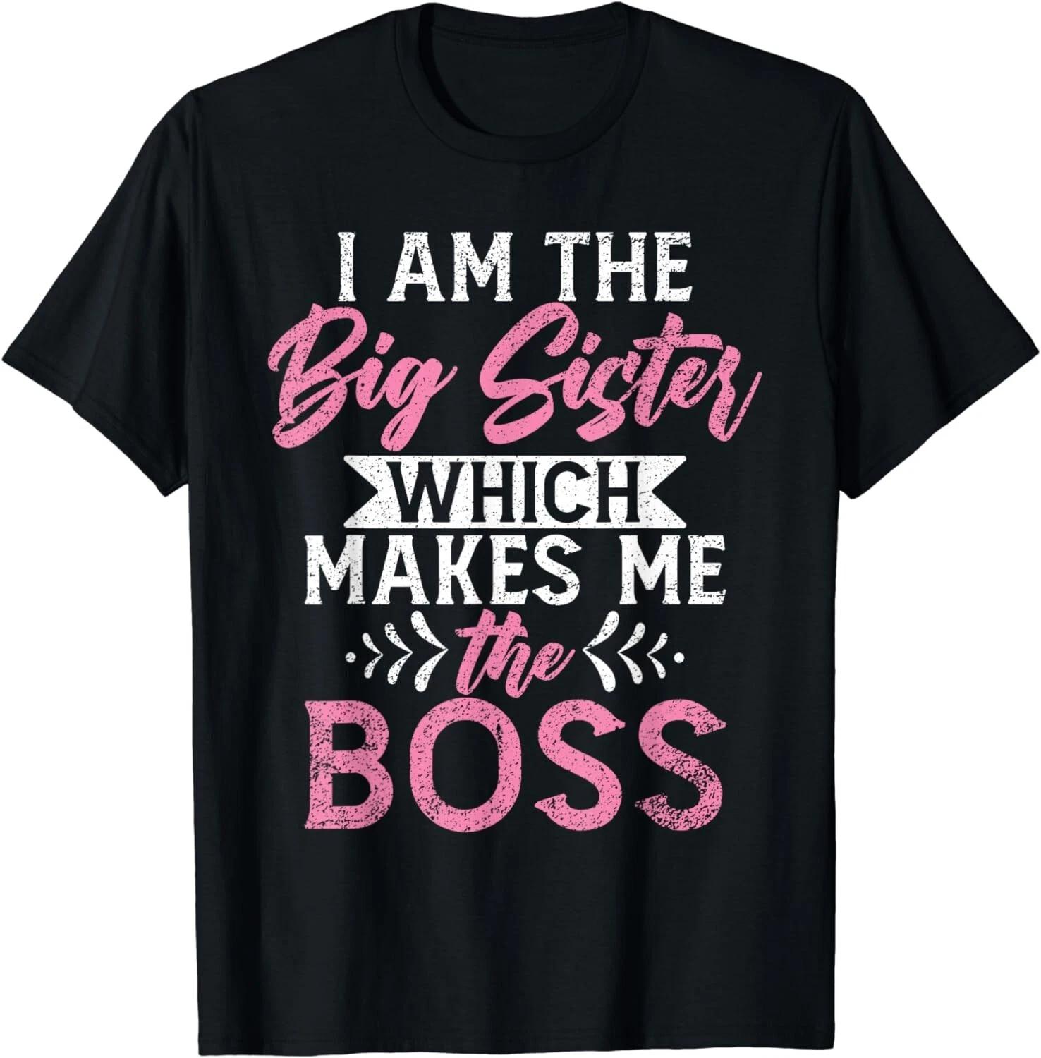 I am the Big Sister which makes me the Boss Big Sister Gift Unisex T-Shirt S