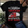 Men's and Women's T-shirts To the World My Husband Is Just a Trucker Truck Driver Gift