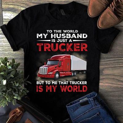 To the World My Husband Is Just a Trucker Truck Driver Gift Men's and Women's T-shirts