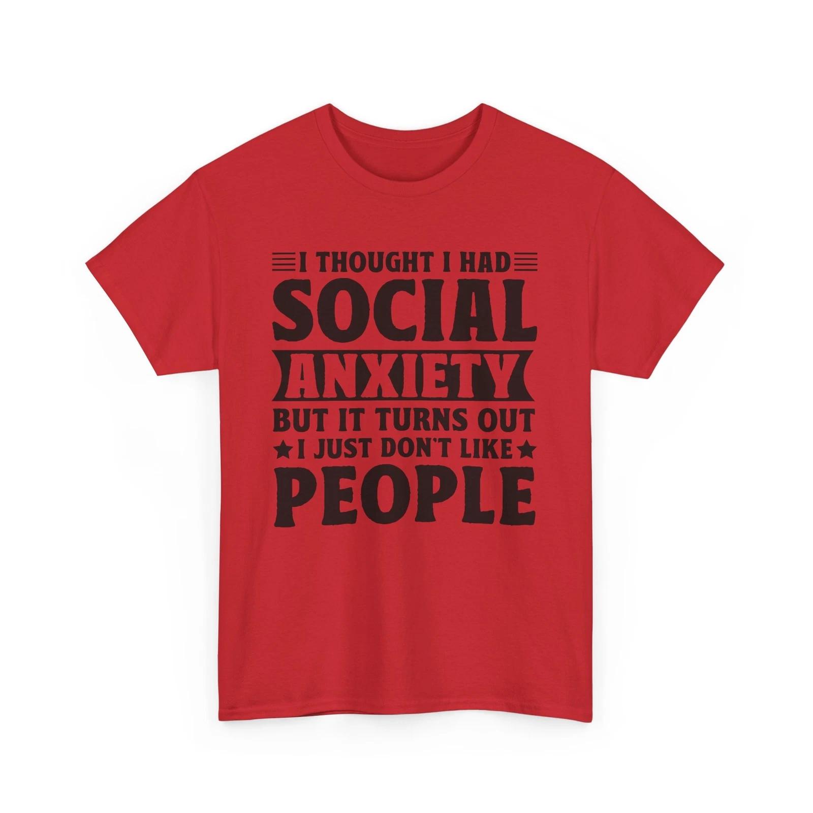 Funny Anxiety T-Shirt - I Thought I Had Social Anxiety DON T Like Peoples 3XL