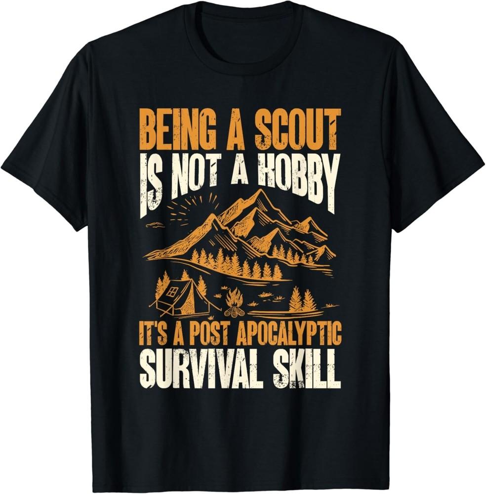 

Being A Scout It S A Post Apocalyptic Survival Skill Gift Unisex T-Shirt XL