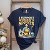 I Support Womens Sports Shirt Feminist Equality Graphic Tee Offensive TShirt Washing Cleaning Cooking Graphic Meme Shirt