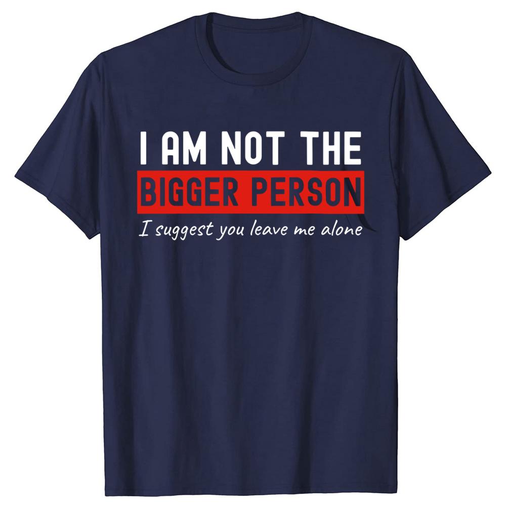 I Am Not The Bigger Person Leave Me Alone Tshirts Men Introvert 100 Cotton Loose Oversized Crewneck Collar Hip Hop T Shirt