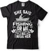 Funny Fishing Tee Fishing Joke Men T Shirt She Said Fishing Or Me Shirt Funny Gifts
