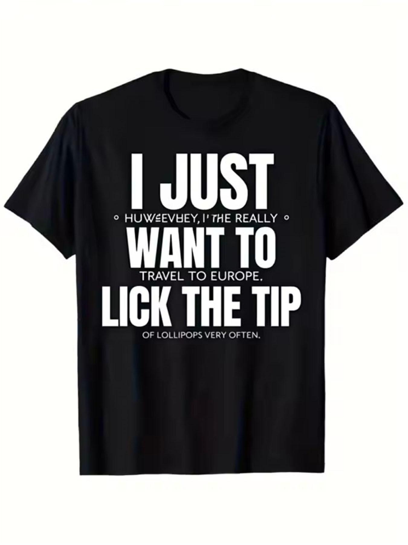 Funny I Just Want to Lick The Tip Novelty Slogan TShirt Black with White Print Humorous Graphic Tee Soft Breathable S