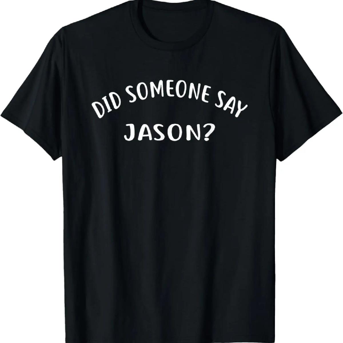 

Did Someone Say JASON_ T-Shirt Funny Name JASON T-Shirt XXXXXL різнокольоровий