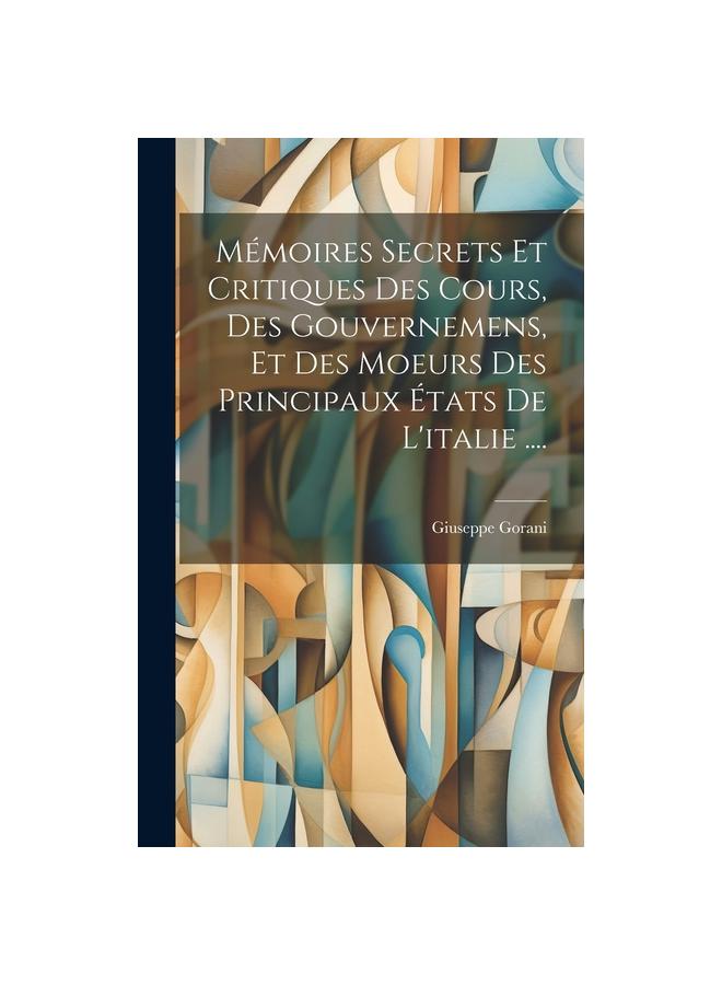 הספר Memoires Secrets Et Critiques Des Cours, Des Gouvernemens, Et Des Moeurs Des Principaux Etats De L'italie ....