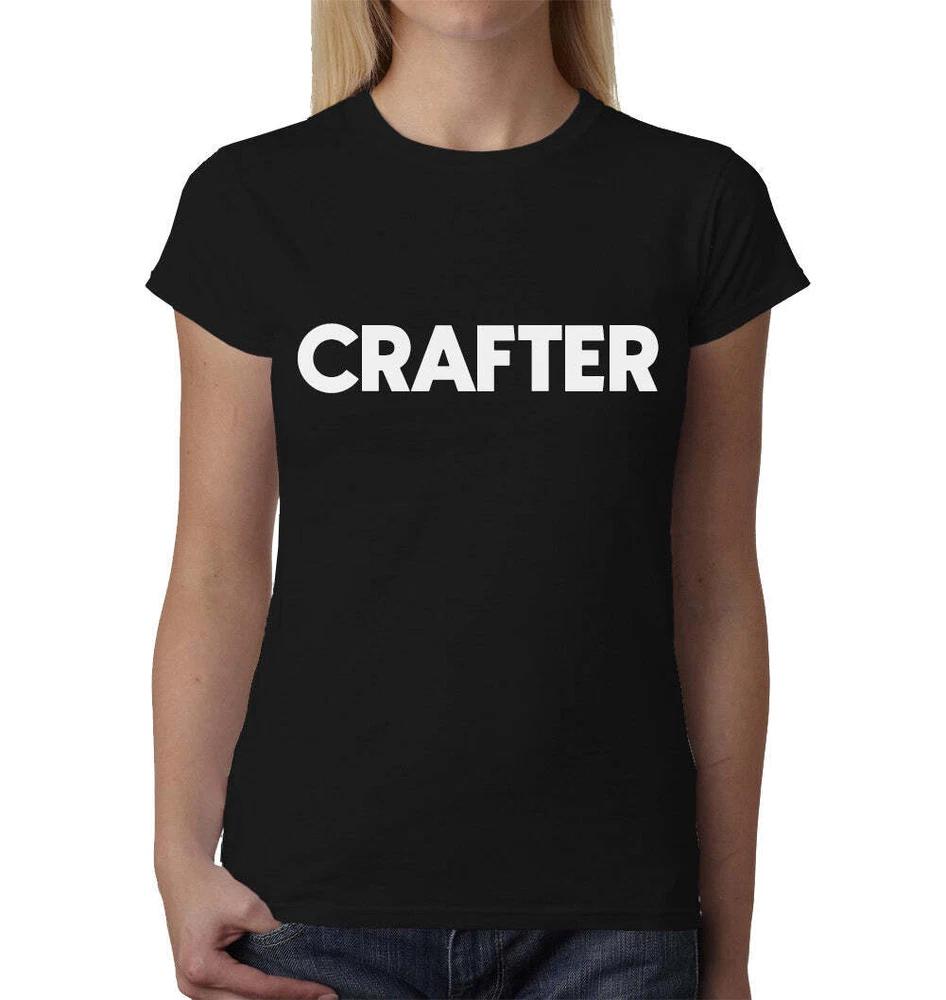 Crafter Ladies TShirt Top Tee Shirts Graphic Funny Quote Joke Geek Novelty Art S