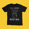 Still Thinking Bout You Funny Exploding Brain Graphic T-Shirt Meme Tee