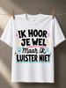 Ik Hoor Je Wel Maar Ik Luister Niet Puffy Lettering Pink Teal Accents Playful Quote Unisex All Unisex All Tshirt