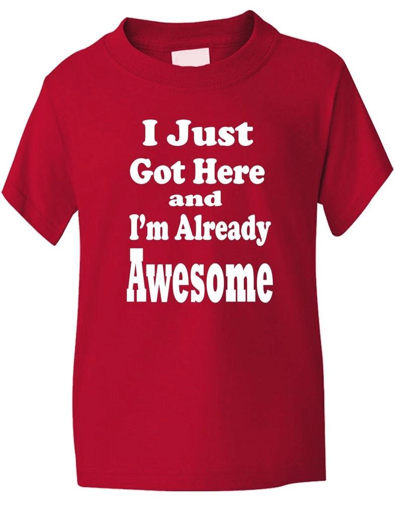 I Just Got Here and Already Awesome Funny Kids Boys Girls T-Shirt Age 1-13